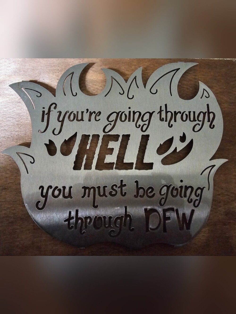 Metal Flame Sign "If You're Going Through Hell" - Brushed Silver